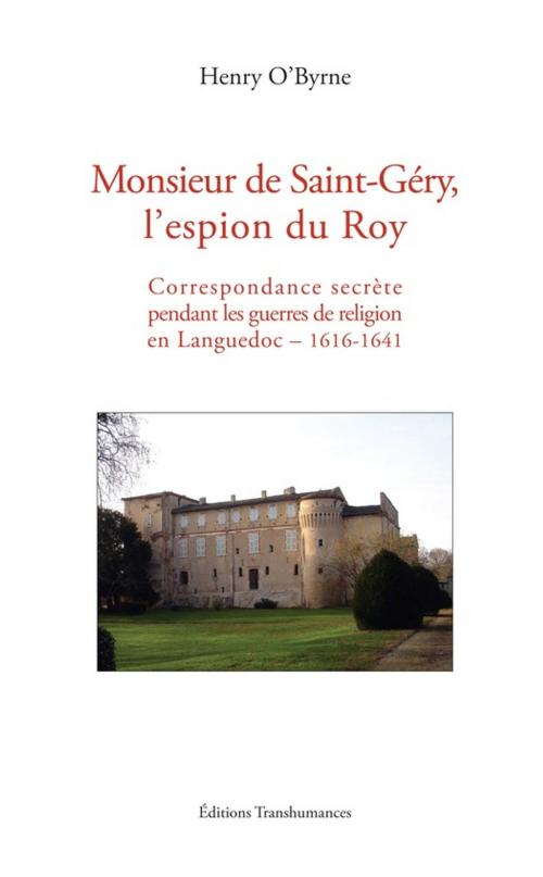 Cover of the book Monsieur de Saint-Géry, l'espion du Roy by Henry O'Byrne, Transhumances