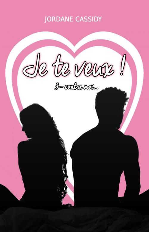Cover of the book Je te veux ! T3 by Jordane Cassidy, Jordane Cassidy