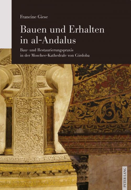 Cover of the book Bauen und Erhalten in al-Andalus by Francine Giese, Peter Lang