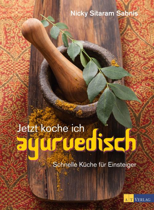 Cover of the book Jetzt koche ich ayurvedisch - eBook by Nicky Sitaram Sabnis, AZ Fachverlage