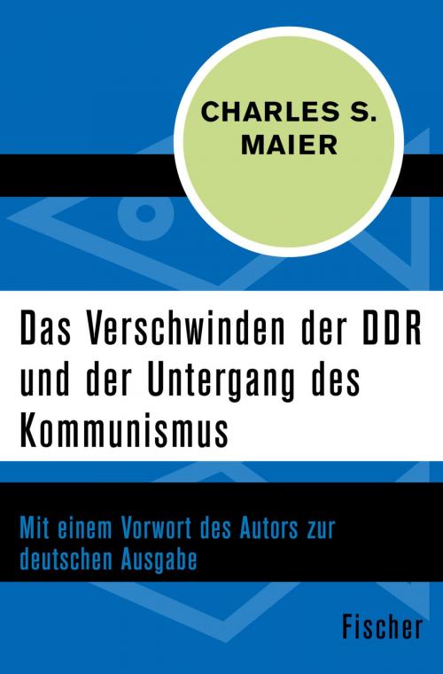 Cover of the book Das Verschwinden der DDR und der Untergang des Kommunismus by Charles S. Maier, FISCHER Digital