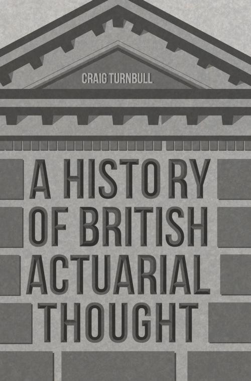 Cover of the book A History of British Actuarial Thought by Craig Turnbull, Springer International Publishing