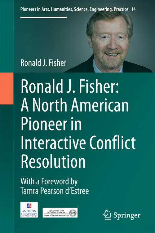 Cover of the book Ronald J. Fisher: A North American Pioneer in Interactive Conflict Resolution by Ronald J. Fisher, Springer International Publishing