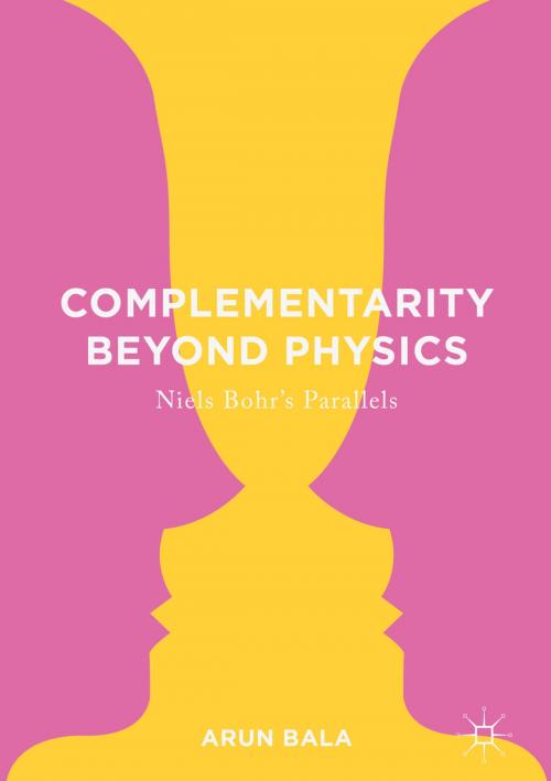 Cover of the book Complementarity Beyond Physics by Arun Bala, Springer International Publishing