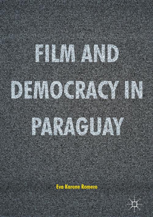 Cover of the book Film and Democracy in Paraguay by Eva Karene Romero, Springer International Publishing