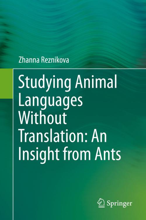 Cover of the book Studying Animal Languages Without Translation: An Insight from Ants by Zhanna Reznikova, Springer International Publishing