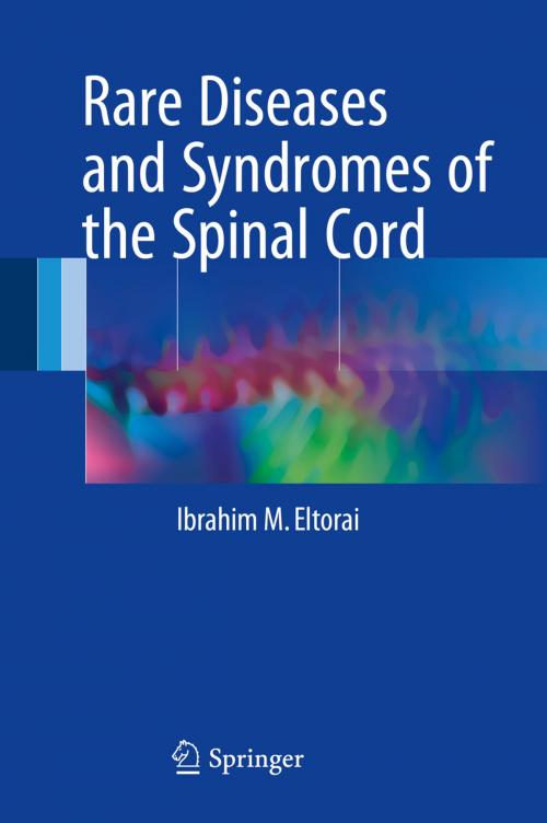 Cover of the book Rare Diseases and Syndromes of the Spinal Cord by Ibrahim M. Eltorai, Springer International Publishing