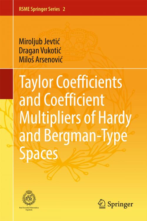 Cover of the book Taylor Coefficients and Coefficient Multipliers of Hardy and Bergman-Type Spaces by Miloš  Arsenović, Dragan  Vukotić, Miroljub  Jevtić, Springer International Publishing