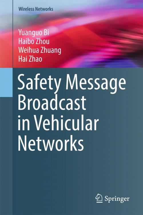 Cover of the book Safety Message Broadcast in Vehicular Networks by Yuanguo Bi, Haibo Zhou, Weihua Zhuang, Hai Zhao, Springer International Publishing