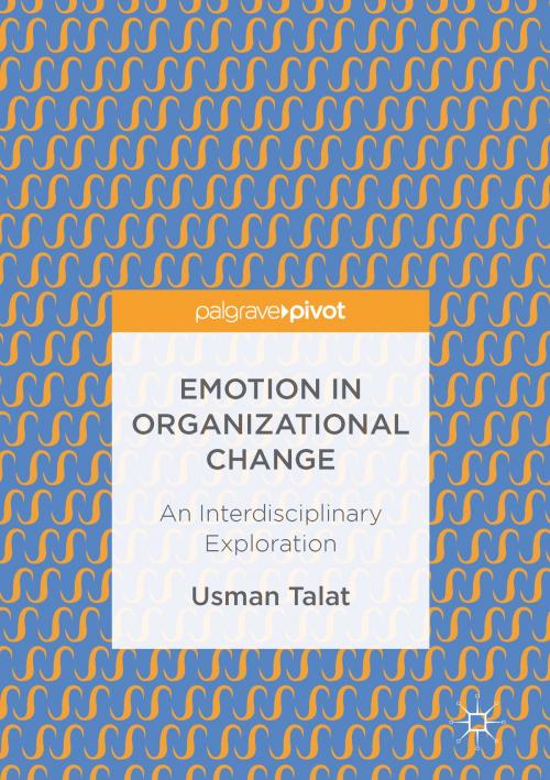 Cover of the book Emotion in Organizational Change by Usman Talat, Springer International Publishing