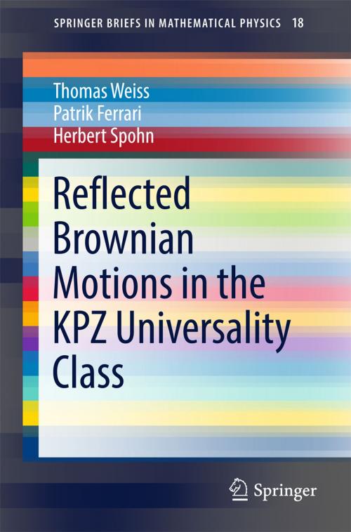 Cover of the book Reflected Brownian Motions in the KPZ Universality Class by Thomas Weiss, Patrik Ferrari, Herbert Spohn, Springer International Publishing
