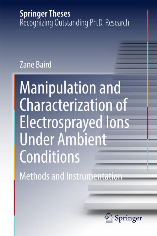 Cover of the book Manipulation and Characterization of Electrosprayed Ions Under Ambient Conditions by Zane Baird, Springer International Publishing