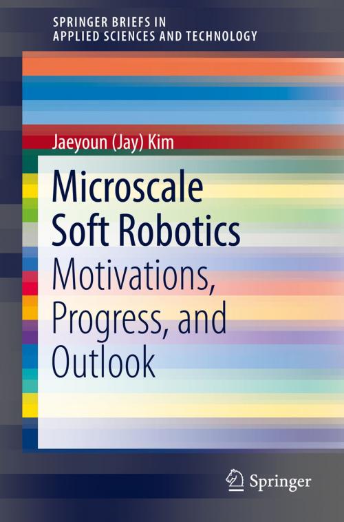 Cover of the book Microscale Soft Robotics by Jaeyoun (Jay) Kim, Springer International Publishing