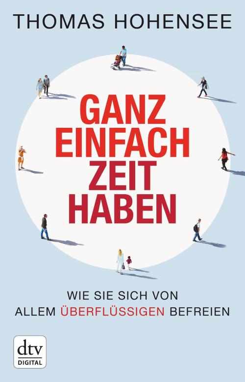 Cover of the book Ganz einfach Zeit haben by Thomas Hohensee, dtv Verlagsgesellschaft mbH & Co. KG