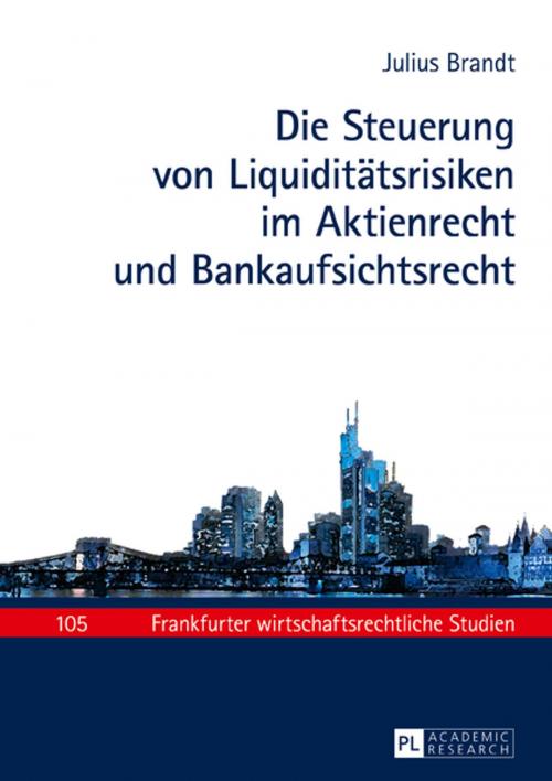 Cover of the book Die Steuerung von Liquiditaetsrisiken im Aktienrecht und Bankaufsichtsrecht by Julius Brandt, Peter Lang