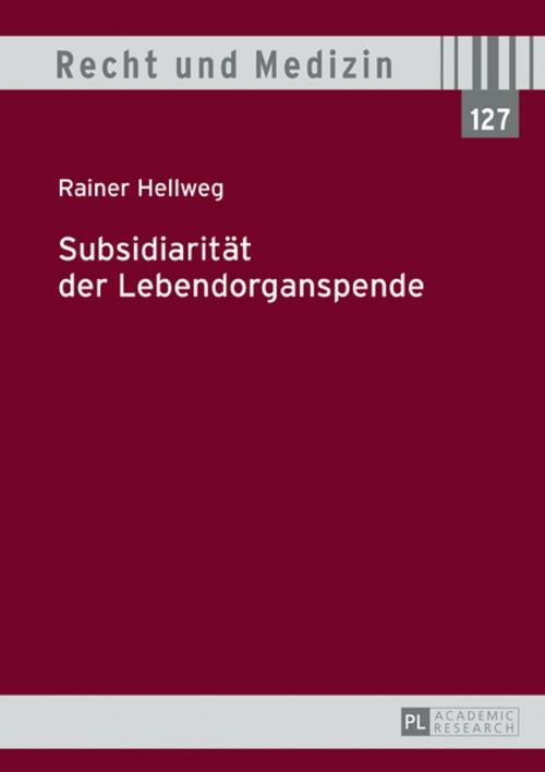Cover of the book Subsidiaritaet der Lebendorganspende by Rainer Hellweg, Peter Lang