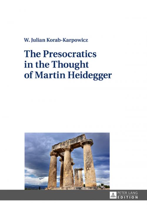 Cover of the book The Presocratics in the Thought of Martin Heidegger by W. Julian Korab-Karpowicz, Peter Lang