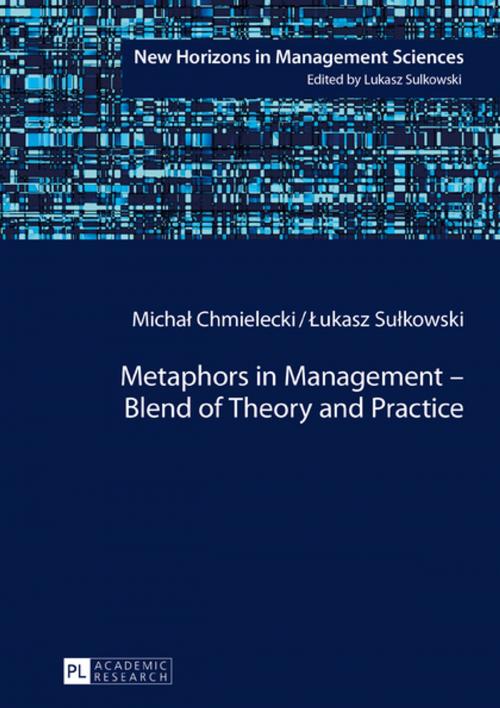 Cover of the book Metaphors in Management Blend of Theory and Practice by Lukasz Sulkowski, Michal Chmielecki, Peter Lang
