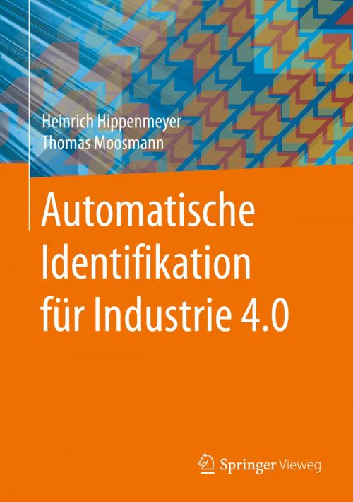 Cover of the book Automatische Identifikation für Industrie 4.0 by Heinrich Hippenmeyer, Thomas Moosmann, Springer Berlin Heidelberg