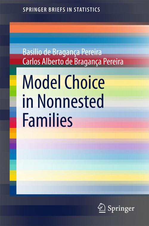 Cover of the book Model Choice in Nonnested Families by Carlos Alberto de Bragança Pereira, Basilio de Bragança Pereira, Springer Berlin Heidelberg