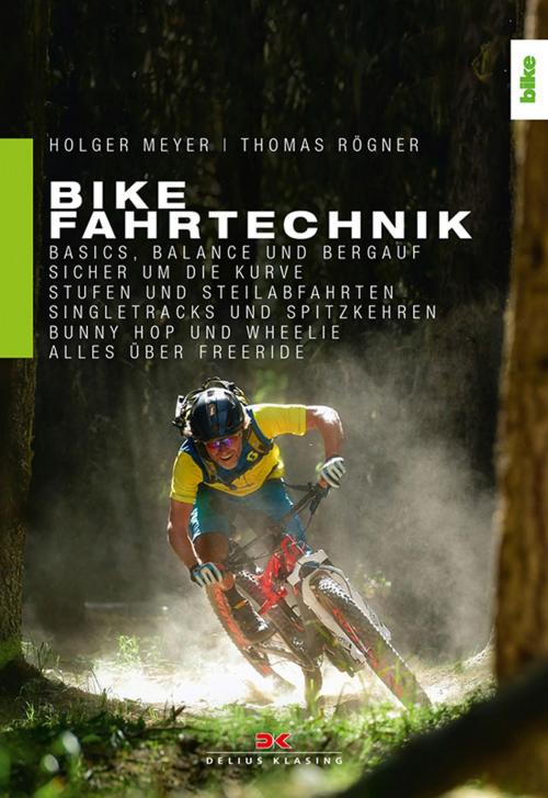 Cover of the book Bike Fahrtechnik by Thomas Rögner, Holger Meyer, Delius Klasing Verlag