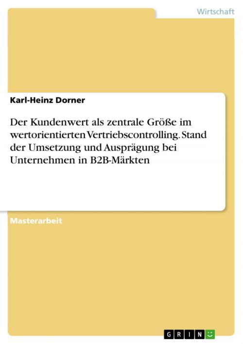 Cover of the book Der Kundenwert als zentrale Größe im wertorientierten Vertriebscontrolling. Stand der Umsetzung und Ausprägung bei Unternehmen in B2B-Märkten by Karl-Heinz Dorner, GRIN Verlag