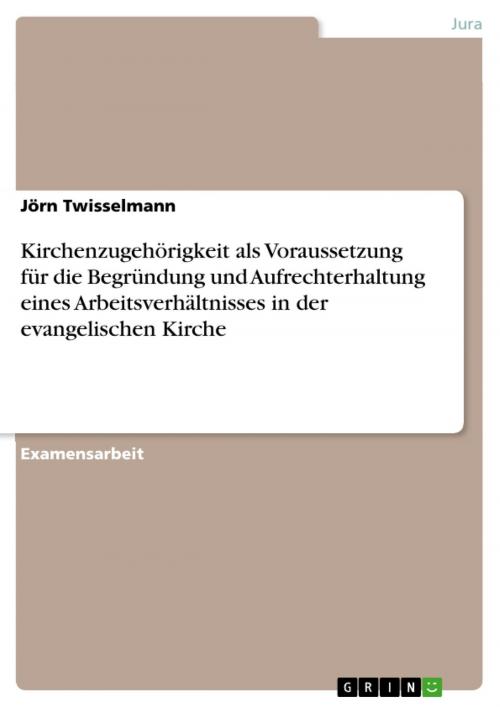 Cover of the book Kirchenzugehörigkeit als Voraussetzung für die Begründung und Aufrechterhaltung eines Arbeitsverhältnisses in der evangelischen Kirche by Jörn Twisselmann, GRIN Verlag