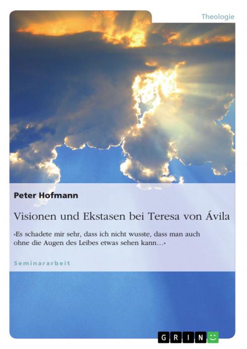 Cover of the book Visionen und Ekstasen bei Teresa von Ávila by Peter Hofmann, GRIN Verlag