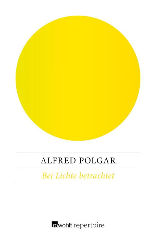 Cover of the book Bei Lichte betrachtet by Alfred Polgar, Bernt Richter, Rowohlt Repertoire