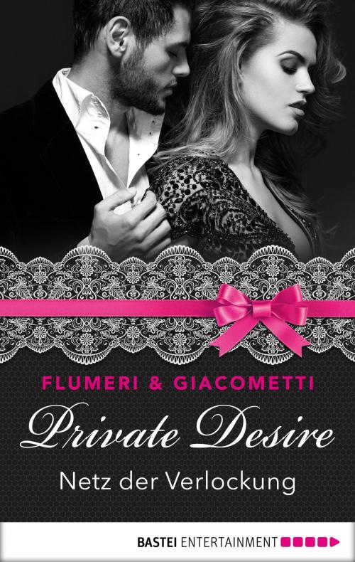 Cover of the book Private Desire - Netz der Verlockung by Elisabetta Flumeri, Gabriella Giacometti, Bastei Entertainment