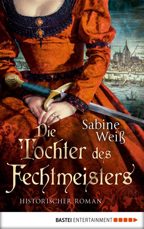 Cover of the book Die Tochter des Fechtmeisters by Sabine Weiß, Bastei Entertainment