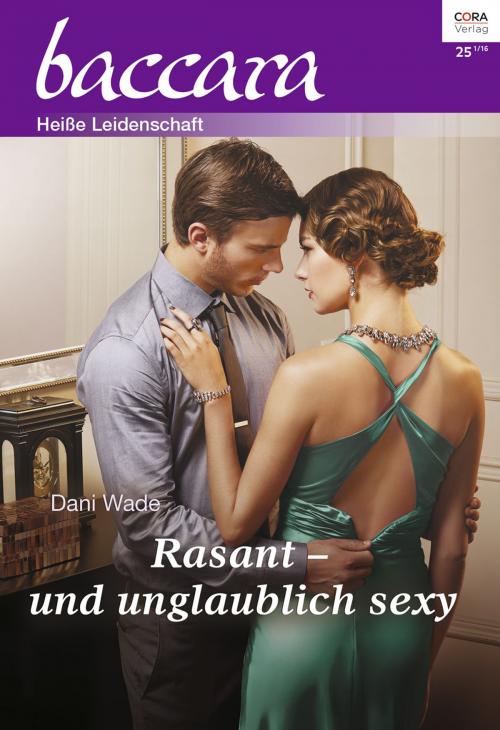 Cover of the book Rasant - und unglaublich sexy by Dani Wade, CORA Verlag