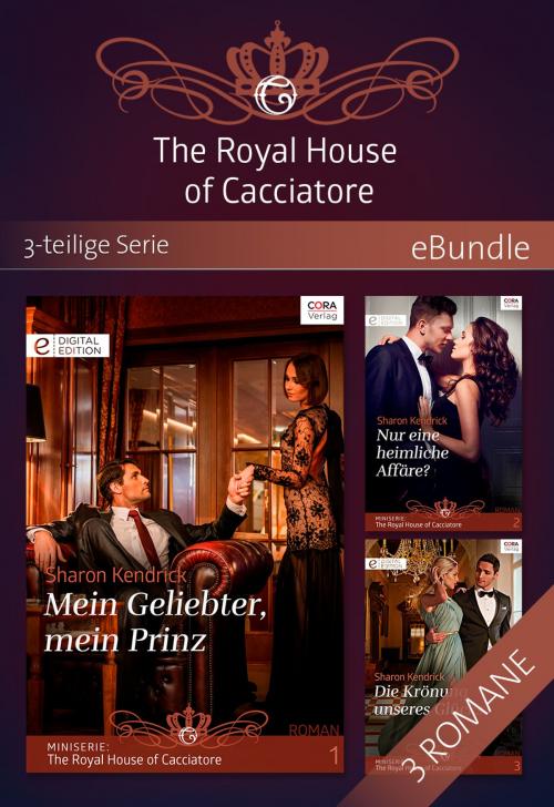 Cover of the book The Royal House of Cacciatore - 3-teilige Serie by Sharon Kendrick, CORA Verlag