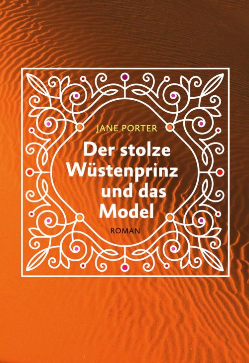 Cover of the book Der stolze Wüstenprinz und das Model by Jane Porter, CORA Verlag