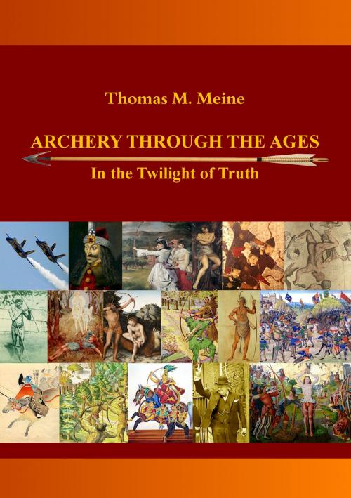 Cover of the book Archery Through the Ages - In the Twilight of Truth by Thomas M. Meine, Books on Demand