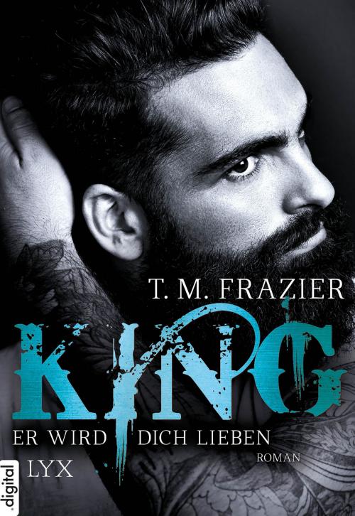 Cover of the book King - Er wird dich lieben by T. M. Frazier, LYX.digital
