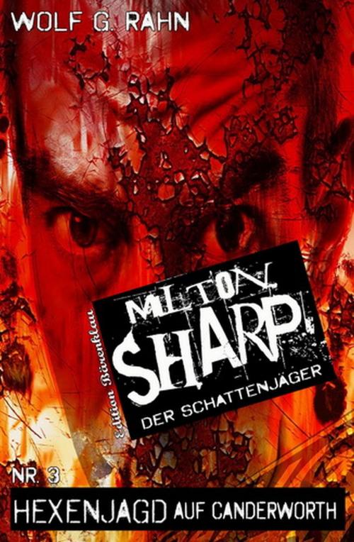 Cover of the book Milton Sharp 3: Hexenjagd auf Canderworth by Wolf G. Rahn, Uksak E-Books