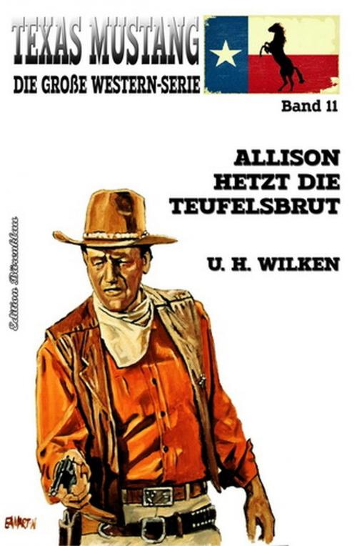 Cover of the book Texas Mustang 11: Allison hetzt die Teufelsbrut by U. H. Wilken, Uksak E-Books