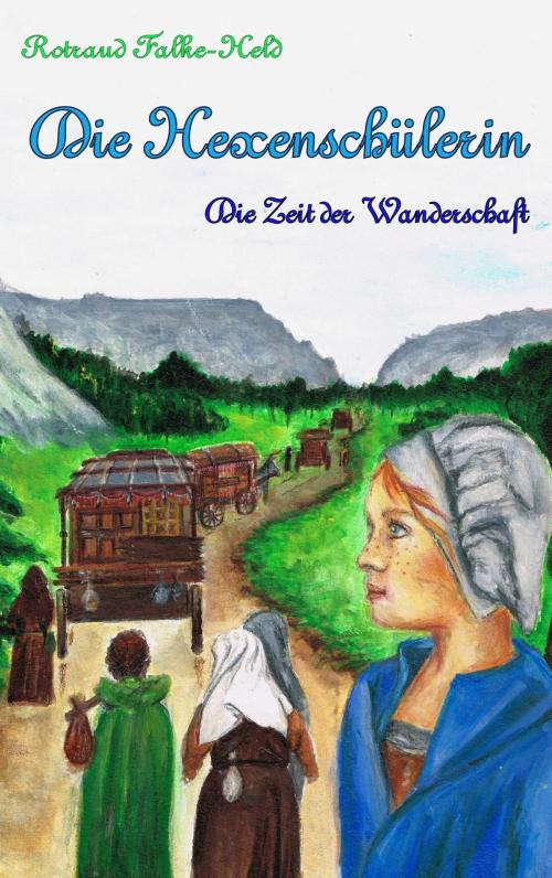 Cover of the book Die Hexenschülerin - Die Zeit der Wanderschaft by Rotraud Falke-Held, Books on Demand