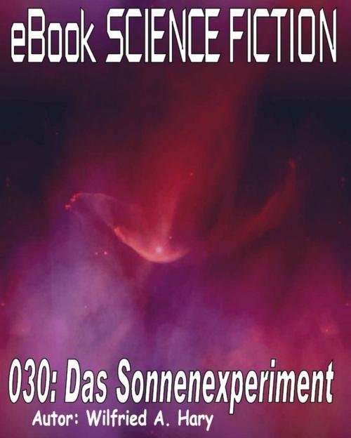 Cover of the book Science Fiction 030: Das Sonnenexperiment by Wilfried A. Hary, BookRix