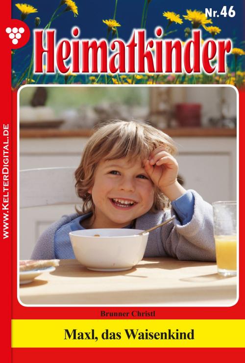 Cover of the book Heimatkinder 46 – Heimatroman by Christl Brunner, Kelter Media