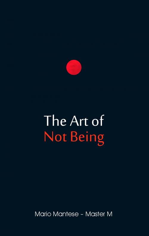 Cover of the book The Art of Not Being by Mario Mantese, Books on Demand