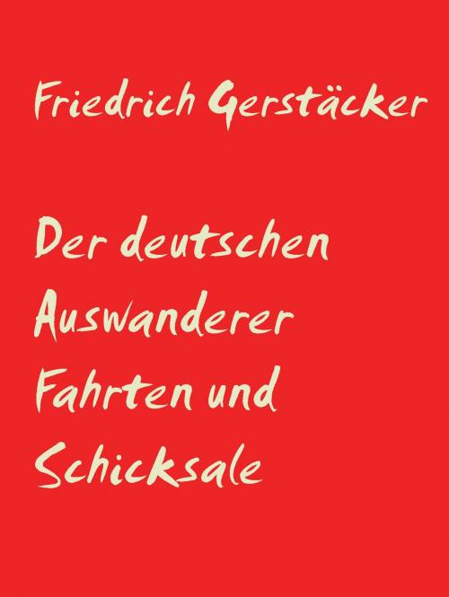 Cover of the book Der deutschen Auswanderer Fahrten und Schicksale by Friedrich Gerstäcker, Abenteuerverlag Pockau