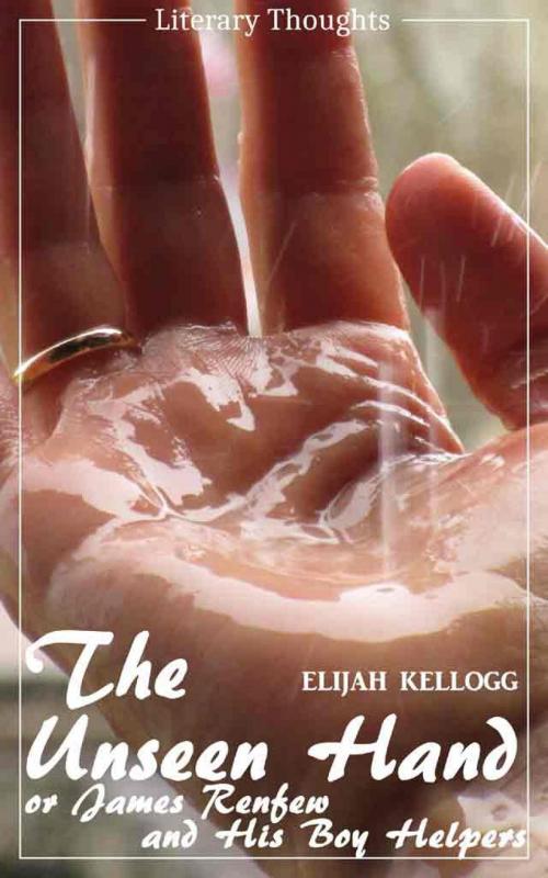 Cover of the book The Unseen Hand: Or, James Renfew and His Boy Helpers (Elijah Kellogg) - illustrated - (Literary Thoughts Edition) by Elijah Kellogg, epubli