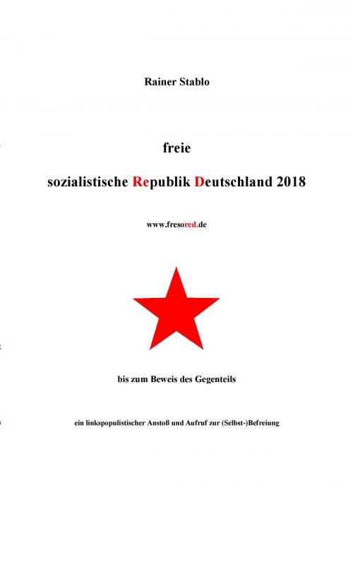 Cover of the book Freie sozialistische Republik Deutschland 2018 by Rainer Stablo, Books on Demand