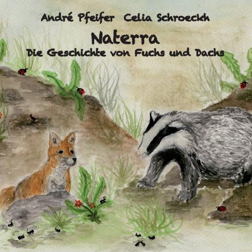 Cover of the book Naterra - Die Geschichte von Fuchs und Dachs by Celia Schroeckh, André Pfeifer, Books on Demand