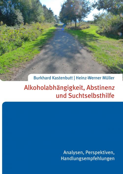 Cover of the book Alkoholabhängigkeit, Abstinenz und Suchtselbsthilfe by Heinz-Werner Müller Burkhard Kastenbutt, Books on Demand