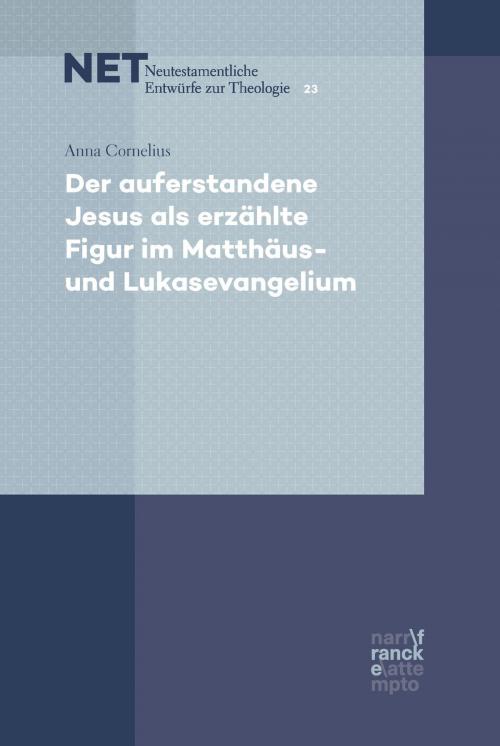 Cover of the book Der auferstandene Jesus als erzählte Figur im Matthäus- und Lukasevangelium by Anna Cornelius, Narr Francke Attempto Verlag