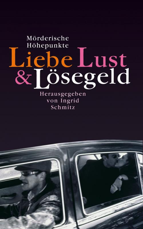 Cover of the book Liebe, Lust und Lösegeld by Ingrid Schmitz, LangenMüller