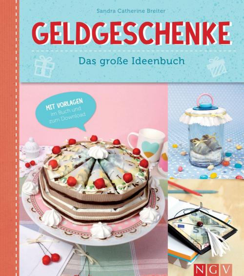 Cover of the book Geldgeschenke by Sandra Catherine Breiter, Naumann & Göbel Verlag